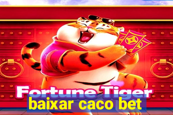 baixar caco bet